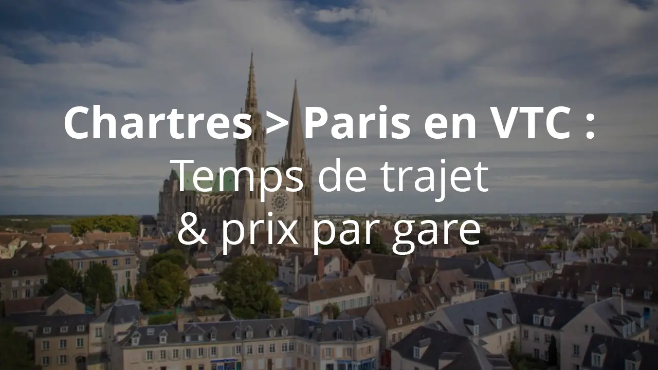 Chartres → Paris en VTC : temps de trajet et prix par gare