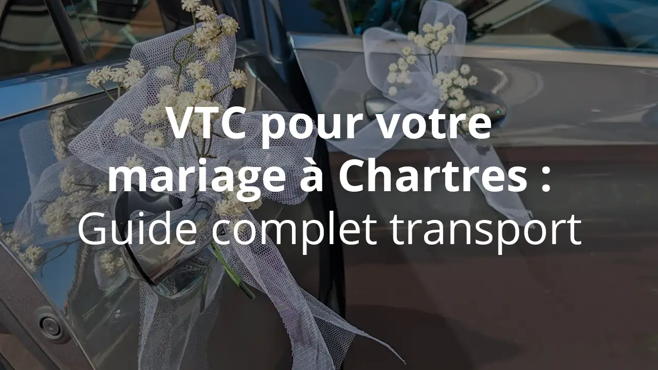 VTC pour votre mariage à Chartres : guide complet transport